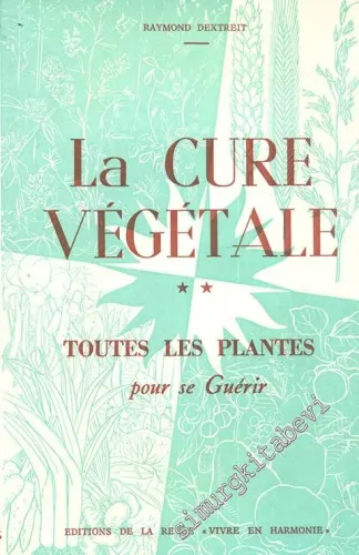La Cure Vegetale: Toutes Les Plantes Pour Se Guerir -