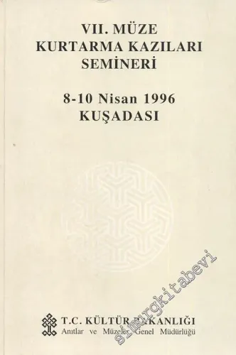 7. Müze Kurtarma Kazıları Semineri 8 - 10 Nisan 1996 Kuşadası -        1997