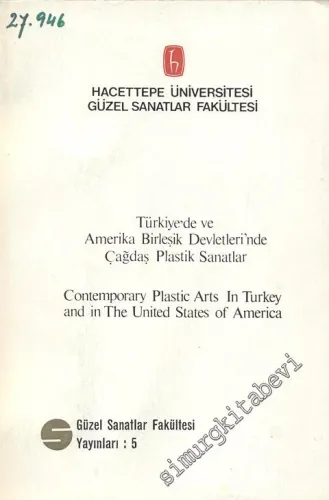 Türkiye'de ve Amerika Birleşik Devletleri'nde Çağdaş Plastik Sanatlar = Contemporary Plastic Arts in Turkey and in The United States of America -