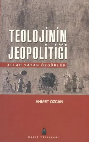 Teolojinin Jeopolitiği (Allah Vatan Özgürlük)