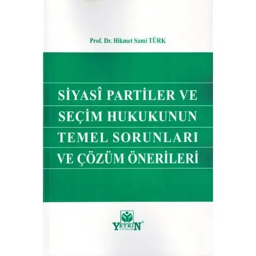 Siyasi Partiler ve Seçim Hukukunun Temel Sorunları ve Çözüm Önerileri