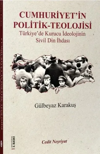 Cumhuriyet'in Politik-Teolojisi; Türkiye'de Kurucu İdeolojinin Din İhdasi