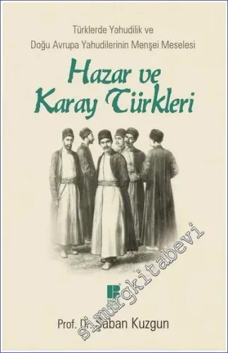 Hazar ve Karay Türkleri: Türklerde Yahudilik ve Doğu Avrupa Yahudilerinin Menşei Meselesi -