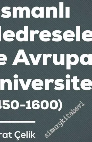 Osmanlı Medreseleri ve Avrupa Üniversiteleri (1450 - 1600) - 2019