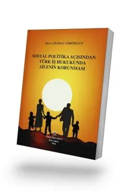 Sosyal Politika Açısından Türk İş Hukukunda Ailenin Korunması