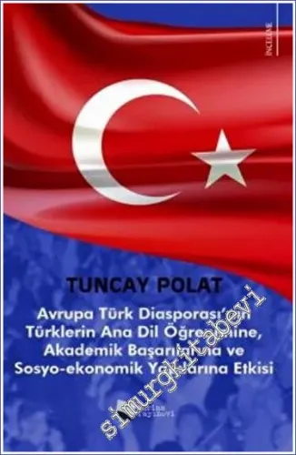 Avrupa Türk Diasporası'nın Türklerin Anadil Öğrenimine, Akademik Başarılarına ve Sosyo-Ekonomik Yapılarına Etkisi -        2023
