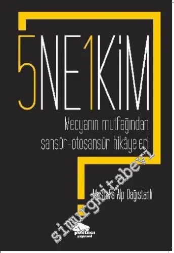 5 Ne ? 1 Kim ? Medyanın Mutfağından Sansür Otosansür Hikâyeleri -