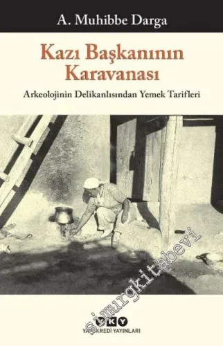 Kazı Başkanının Karavanası: Arkeolojinin Delikanlısından Yemek Tarifleri -         2021