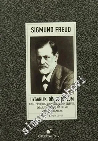 Uygarlık Din ve Toplum : Grup Psikolojisi - Bir Yanılsamanın Geleceği Uygarlık ve Hoşnutsuzlukları ve Diğer Çalışmalar CİLTLİ -         2018