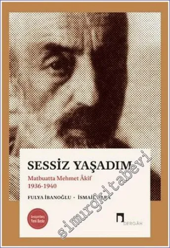 Sessiz Yaşadım: Matbuatta Mehmet Akif 1936 - 1940 - 2023