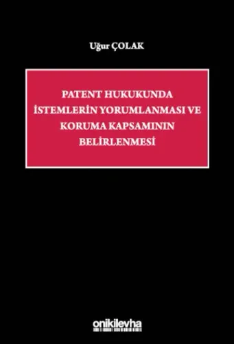 Patent Hukukunda İstemlerin Yorumlanması ve Koruma Kapsamının Belirlenmesi