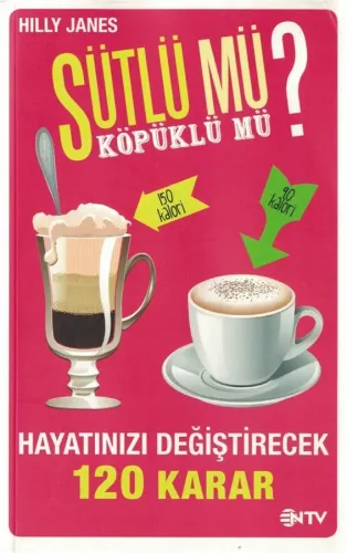 Sütlü mü? Köpüklü mü? Hayatınızı Değiştirecek 120 Karar
