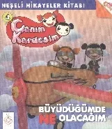 Canım Kardeşim-4 Neşeli Hikayeler Kitabı - Büyüdüğümde Ne Olacağım