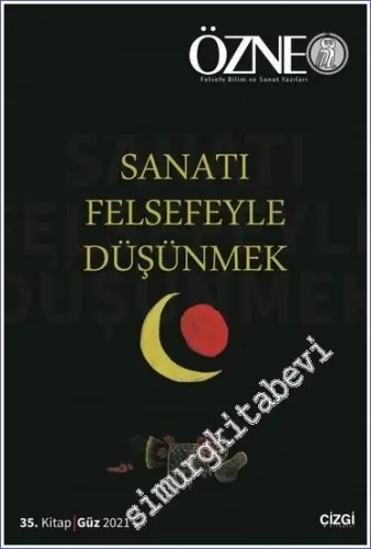 Özne Felsefe Bilim ve Sanat Yazıları  - Sanatı Felsefeyle Düşünmek - Sayı 35        2022