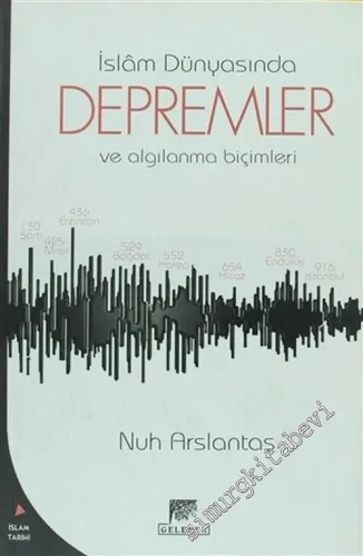 İslâm Dünyasında Depremler ve Algılanma Biçimleri (İlk On Asrında) -        2003