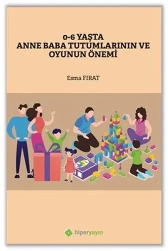 0-6 Yaşta Anne Baba Tutumlarının ve Oyunun Önemi