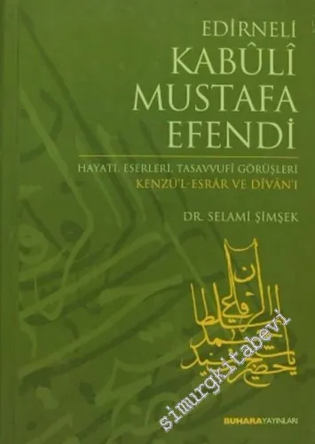 Edirneli Kabûli Mustafa Efendi: Hayatı, Eserleri, Tasavvufi Görüşleri, Kenzü'l - Esrar ve Divanı -        2005