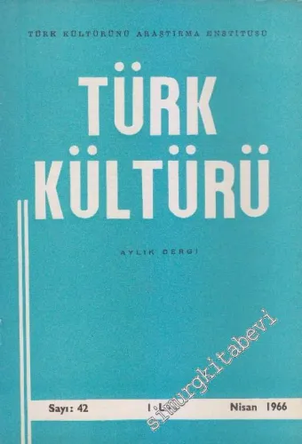 Türk Kültürü - Aylık Dergi - Sayı: 42    Yıl: 4  Nisan