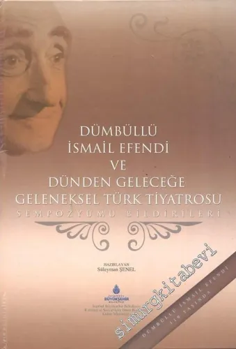 Dümbüllü İsmail Efendi ve Dünden Geleceğe Geleneksel Türk Tiyatrosu: Sempozyum Bildirileri 2007 -