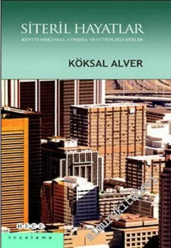 Siteril Hayatlar Kentte Mekansal Ayrışma ve Güvenlikli Siteler -
