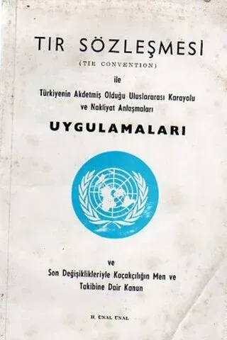 Tır Sözleşmesi ile Türkiyenin Akdetmiş Olduğu Uluslararası Karayolu ve Nakliyat Anlaşmaları Uygulamaları