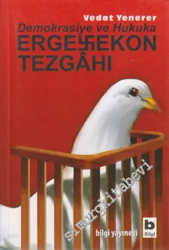 Demokrasiye ve Hukuka Ergenekon Tezgahı -