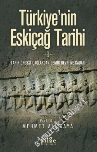 Türkiye'nin Eskiçağ Tarihi 1: Tarih Öncesi Çağlardan Demir Devri'ne Ka