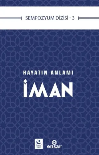 Hayatın Anlamı İman; Sempozyum Dizisi 3