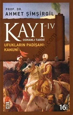 Osmanlı Tarihi Kayı 4 - Ufukların Padişahı : Kanuni - Ahmet Şimşirgil