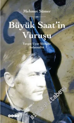 Büyük Saat'in Vuruşu: Tutgut Uyar Şiirinde Anlatısallık -         2015