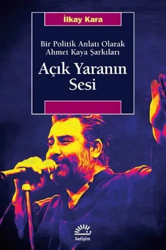 Açık Yaranın Sesi - Bir Politik Anlatı Olarak Ahmet Kaya Şarkıları