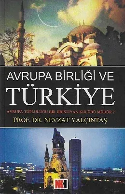 Avrupa Birliği ve Türkiye (Avrupa Topluluğu Bir Hristiyan Kulübü Müdür?)