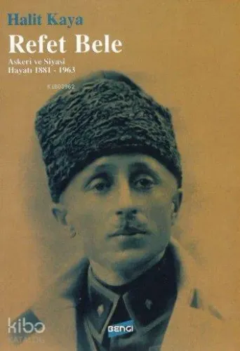 Refet Bele; Askerî ve Siyasi Hayatı 1881-1963