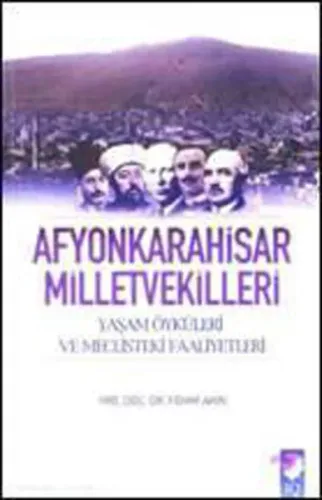 Afyonkarahisar Milletvekilleri; Yaşam Öyküleri ve Meclisteki Faaliyetleri