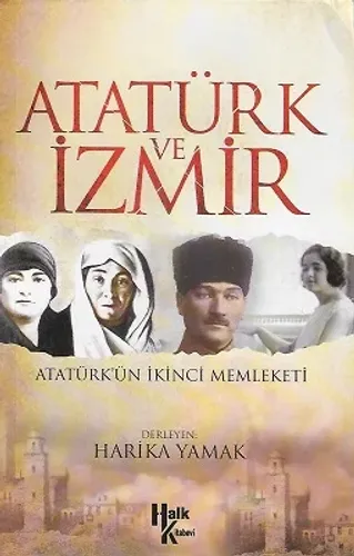 Atatürk ve İzmir - Atatürk'ün İkinci Memleketi