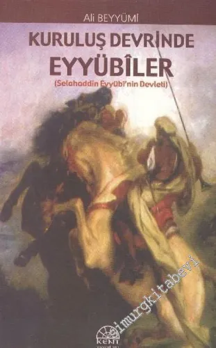 Kuruluş Devrinde Eyyübiler ( Selahaddin Eyyübi'nin Devleti ) -        2005
