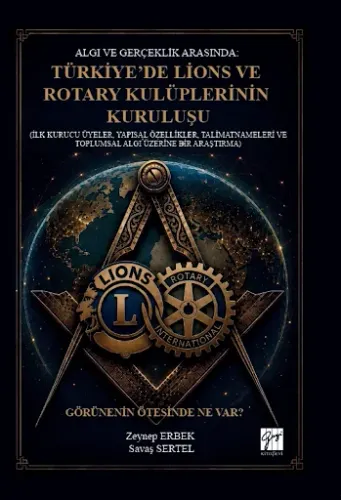 Algı ve Gerçeklik Arasında: Türkiye’de Lions ve Rotary Kulüplerinin Kuruluşu