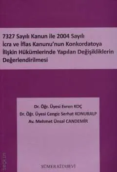7327 Sayılı Kanun ile 2004 Sayılı İcra ve İflas Kanunu'nun Konkordatoya İlişkin Hükümlerinde Yapılan Değişikliklerin Değerlendirilmesi