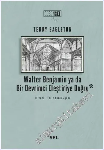Walter Benjamin ya da Bir Devrimci Eleştiriye Doğru -         2020