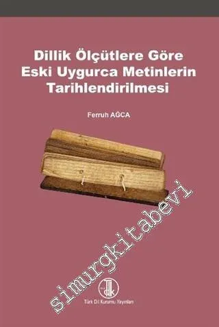 Dillik Ölçütlere Göre Eski Uygurca Metinlerin Tarihlendirilmesi -