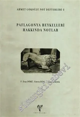 Paflagonya Heykelleri Hakkında Notlar: Ahmet Gökoğlu Not Defterleri - 1 -        2010