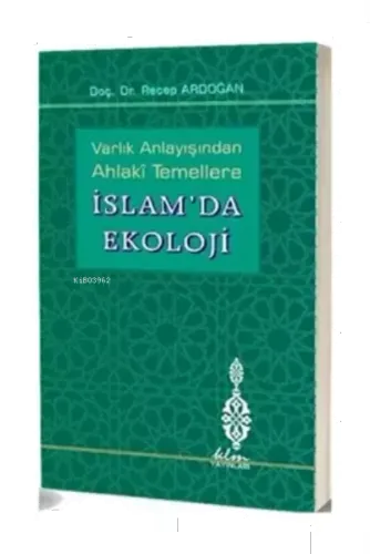 Varlık Anlayışından Ahlaki Temellere İslam'da Ekoloji