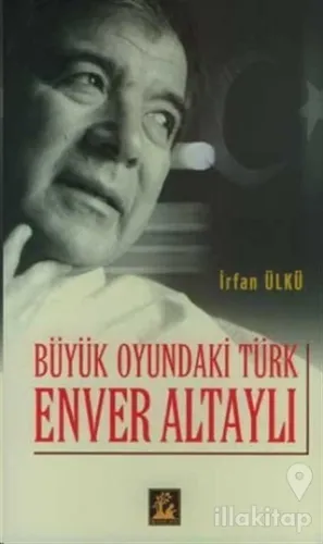 Büyük Oyundaki Türk Enver Altaylı
