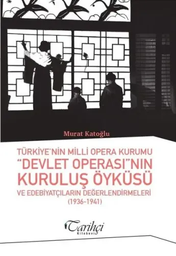 Türkiye'nin Milli Opera Kurumu “Devlet Operası”nın Kuruluş Öyküsü ve Edebiyatçıların Değerlendirilmesi (1936-1941)