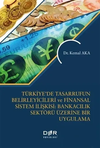 TÜRKİYE'DE TASARRUFUN BELİRLEYİCİLERİ VE FİNANSAL SİSTEM İLİŞKİSİ: BANKACILIK SEKTÖRÜ ÜZERİNE BİR UYGULAMA