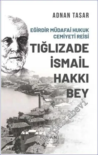 Eğirdir Müdafai Hukuk Cemiyeti Reisi Tığlızade İsmail Hakkı Bey -         2022