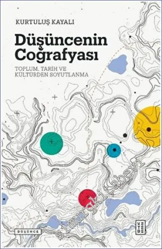 Düşüncenin Coğrafyası : Toplum - Tarih ve Kültürden Soyutlanma - 2021