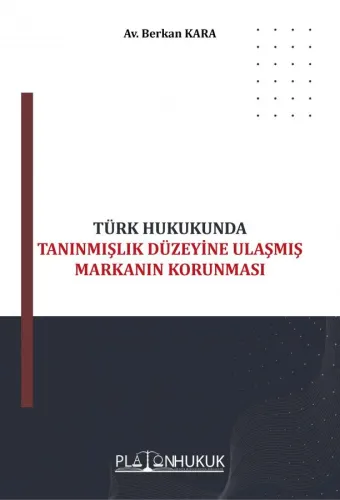 TÜRK HUKUKUNDA TANINMIŞLIK DÜZEYİNE ULAŞMIŞ MARKANIN KORUNMASI