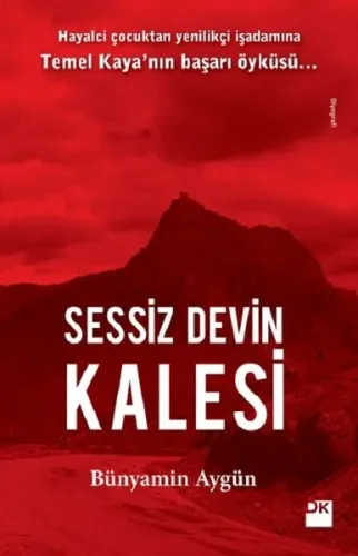 Sessiz Devin Kalesi; Hayalci Çocuktan Yenilikçi İşadamına Temel Kaya'nın Başarı Öyküsü