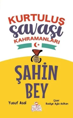 Şahin Bey;Kurtuluş Savaşı Kahramanları Yazar adı: Yusuf Asal